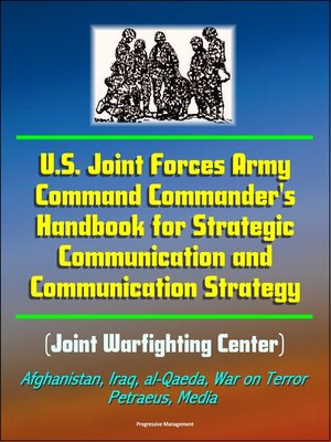 cover image of U.S. Joint Forces Army Command Commander's Handbook for Strategic Communication and Communication Strategy (Joint Warfighting Center), Afghanistan, Iraq, al-Qaeda, War on Terror, Petraeus, Media